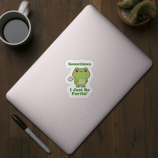 Sometimes I Be Fartin Funny Cute Frog Fart Meme by logiamerch